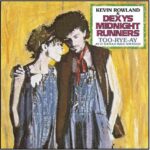Dexys Midnight Runners, Kevin Rowland - Too-Rye-Ay