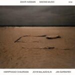 Zakir Hussain, Hariprasad Chaurasia, John McLaughlin, Jan Garbarek – Making Music
