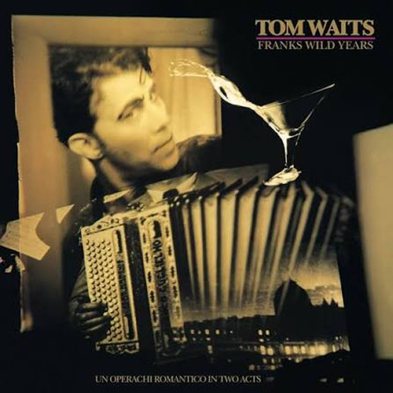 Tom Waits Franks Wild Years