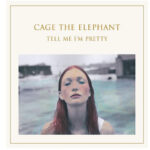 Cage The Elephant - Tell Me I'M Pretty